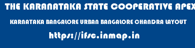 THE KARANATAKA STATE COOPERATIVE APEX BANK LIMITED  KARNATAKA BANGALORE URBAN BANGALORE CHANDRA LAYOUT  ifsc code